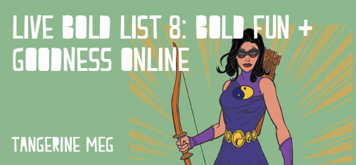 Header image for "Live Bold List 8: Bold Fun and Goodness online", which is written in chunky type, and overlays an illustration of SuperMeg