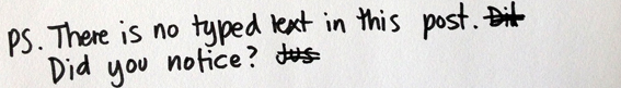 PS There is no typed text in this post. Did you notice? (Haha, unless you are reading the alt text, which I completely typed!)