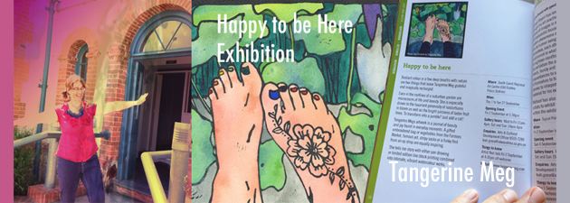 Header image for "Happy to be Here exhibition" contains 3 images. On the left is Tangerine Meg apparently balancing on the old Police Station steps, the middle image is "Spring Feet", a hand watercoloured lino print, the image on the right is an open exhibition catalogue held open by a hand, and featuring the "Happy to be here" exhibition entry