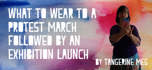 Header image for "WHat to wear to a protest march followed by an exhibition launch" blog post with white print, a watercolour rainbow background and a little silhouette of Tangerine Meg taking a selfie