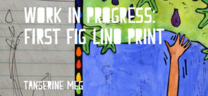 Header image for "Work in Progress: First Fig" featuring sketch and final lino print and chunky font