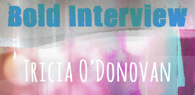 light and textured background with pinks and blue, with overlaid type saying "Bold Interview", "Tricia O'Donovan"