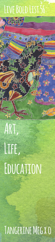 Tall image with a watercolour background. There's a painting of a person in flowery boots walking along with a chicken. The title declares "Live Bold List 56: Life-art-education"