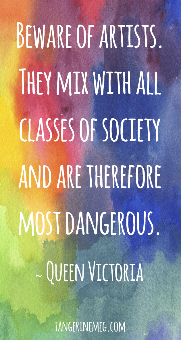 Queen Victoria quote on a watercolour background. It reads "Beware of Artists. They mix with all classes of society and are therefore most dangerous"