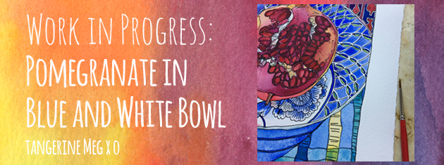 Header image for "Work in Progress: Pomegranate in blue and white bowl" Tangerine Meg art