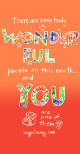 hand lettering on a graded orange background, with extra colour in the words “wonderful” and “you”. It reads: There are many wonderful people on this earth, and you are one of them. tangerinemeg.com