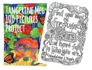 2 artist pictures. The left vibrant with orange blue and green, a still life with china object and nasturtium background. The right a black and white line drawing and lettering with a Madeleine L’Engle quotation.