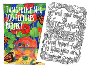 2 pictures. The left vibrant with orange blue and green, a still life with china object and nasturtium background. The right a black and white line drawing and lettering with a Madeleine L’Engle quotation.