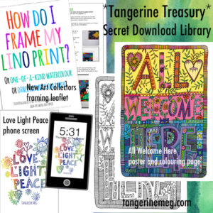 watercolour blue and green background with type saying “Tangerine Treasury Secret Download Library“ with image of the contents: “All Welcome Here” poster and colouring page, “How Do I Frame my Lino Print?” leaftlet cover, and “Love Light Peace” phone screen.